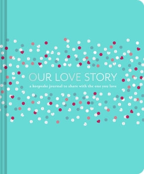 Hardcover Our Love Story: A Keepsake Journal to Share with the One You Love Book