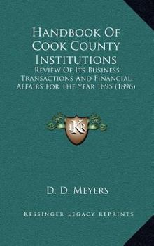 Hardcover Handbook of Cook County Institutions: Review of Its Business Transactions and Financial Affairs for the Year 1895 (1896) Book