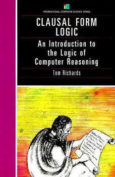 Paperback Clausal Form Logic: An Introduction to the Logic of Computer Reasoning Book