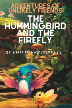 Paperback The Hummingbird and The Firefly: Adventures of Unlikely Friends Book