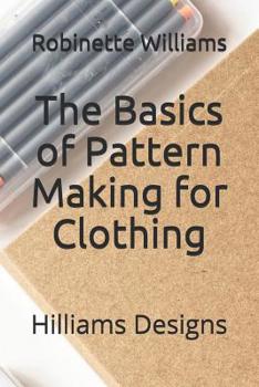 Paperback The Basics of Pattern Making for Clothing: Hilliams Designs Book