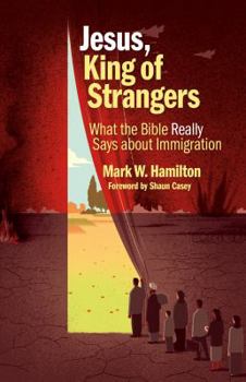 Paperback Jesus, King of Strangers: What the Bible Really Says about Immigration Book