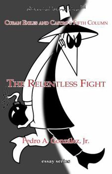 Paperback The Relentless Fight: Castro's Fifth Column Book
