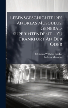 Hardcover Lebensgeschichte Des Andreas Musculus, General-superintendent ... Zu Frankfurt An Der Oder Book