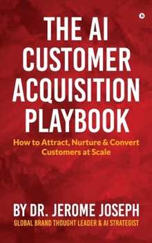 Hardcover The AI Customer Acquisition Playbook: How to Attract, Nurture and Convert Customers at Scale Book