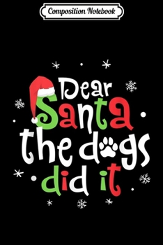 Paperback Composition Notebook: Dear Santa The Dogs Did It Santa Christmas Journal/Notebook Blank Lined Ruled 6x9 100 Pages Book