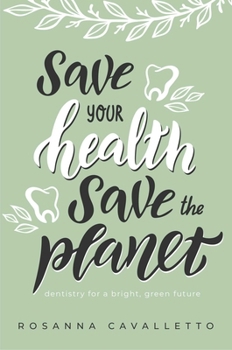 Paperback Save Your Health Save the Planet: Dentistry for a Bright, Green Future Book
