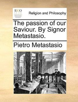 Paperback The Passion of Our Saviour. by Signor Metastasio. Book