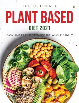 Paperback The Ultimate Plant Based Diet 2021: Easy and Fast Recipes for the Whole Family Book