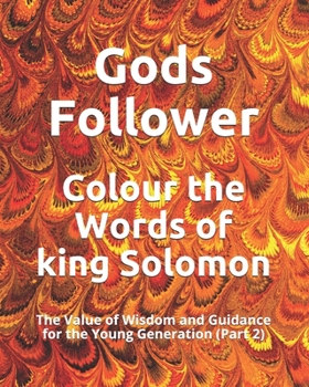 Colour the Words of king Solomon: The Value of Wisdom and Guidance for the Young Generation (Part 2)