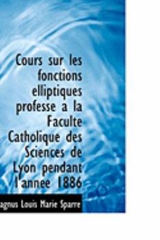 Paperback Cours Sur Les Fonctions Elliptiques Profess a la Facult Catholique Des Sciences de Lyon Pendant L' Book