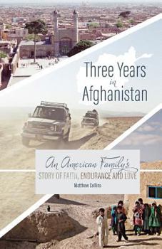 Paperback Three Years in Afghanistan: An American Family's Story of Faith, Endurance, and Love Book