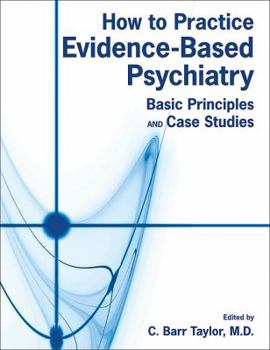 Paperback How to Practice Evidence-Based Psychiatry: Basic Principles and Case Studies Book