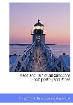 Peace and Patriotism Selections from Poetry and Prose