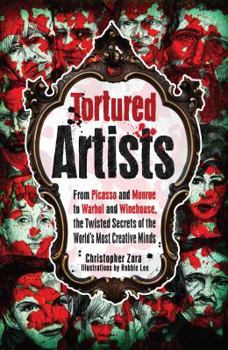 Paperback Tortured Artists: From Picasso and Monroe to Warhol and Winehouse, the Twisted Secrets of the World's Most Creative Minds Book