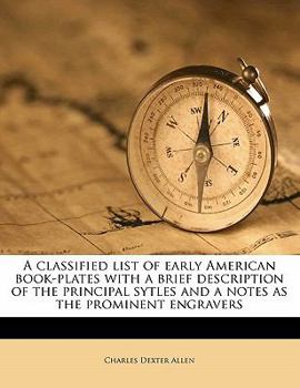 Paperback A Classified List of Early American Book-Plates with a Brief Description of the Principal Sytles and a Notes as the Prominent Engravers Book