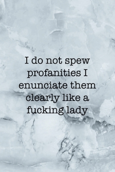 Paperback I Do Not Spew Profanities I Enunciate Them Clearly Like A Fucking Lady: Notebook Journal Composition Blank Lined Diary Notepad 120 Pages Paperback Gre Book