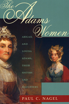 Paperback The Adams Women: Abigail and Louisa Adams, Their Sisters and Daughters Book
