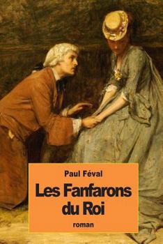 Les Fanfarons Du Roi (Classic Reprint)