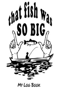 Paperback That fish was so big: my log book