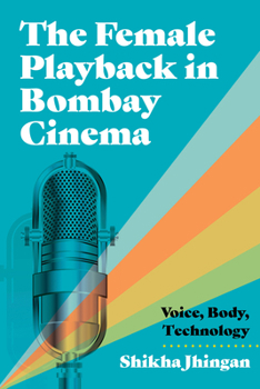 Paperback The Female Playback in Bombay Cinema: Voice, Body, Technology Book