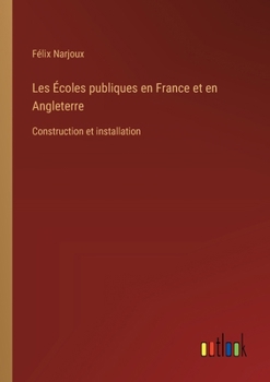 Paperback Les Écoles publiques en France et en Angleterre: Construction et installation [French] Book