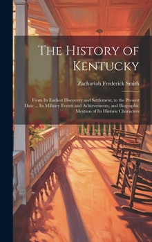 Hardcover The History of Kentucky: From Its Earliest Discovery and Settlement, to the Present Date ... Its Military Events and Achievements, and Biograph Book