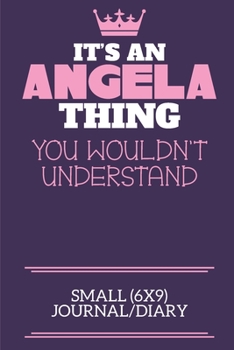 Paperback It's An Angela Thing You Wouldn't Understand Small (6x9) Journal/Diary: A cute notebook or notepad to write in for any book lovers, doodle writers and Book