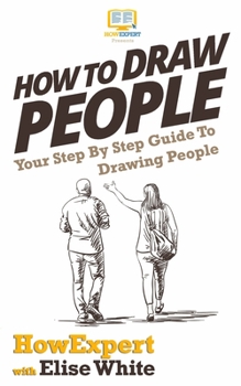 Paperback How To Draw People: Your Step By Step Guide To Drawing People Book
