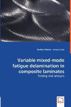 Paperback Variable Mixed-mode Fatigue Delamination in Composite Laminates - Testing and Analysis Book