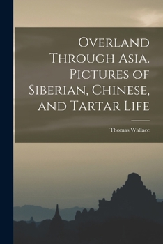 Paperback Overland Through Asia. Pictures of Siberian, Chinese, and Tartar Life Book