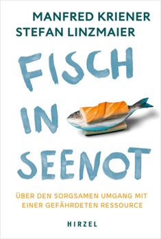 Paperback Fisch in Seenot: Über Den Sorgsamen Umgang Mit Einer Gefährdeten Ressource Überfischt Und Verschmutzt: Wie Der Zustand Der Meere Ernährung Und Politik [German] Book