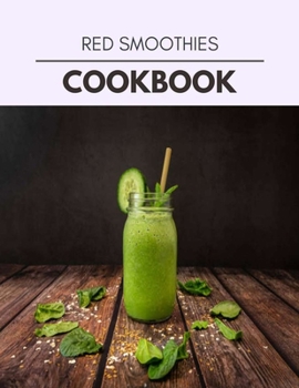 Red Smoothies Cookbook: Quick & Easy Recipes to Boost Weight Loss that Anyone Can Cook