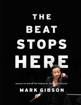 Paperback Beat Stops Here: Lessons on and Off the Podium for Today's Conductor Book