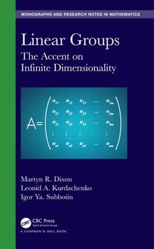 Hardcover Linear Groups: The Accent on Infinite Dimensionality Book