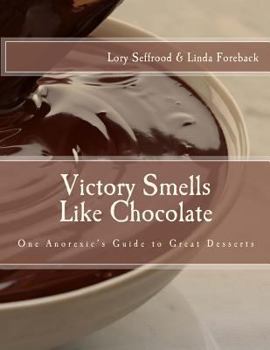 Paperback Victory Smells Like Chocolate: One Anorexic's Guide to Great Desserts Book