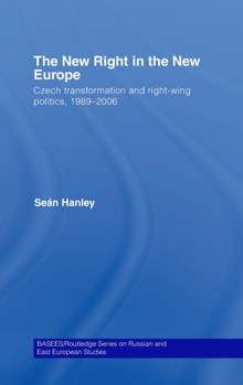 Hardcover The New Right in the New Europe: Czech Transformation and Right-Wing Politics, 1989-2006 Book