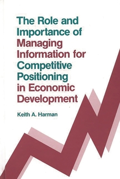 Hardcover The Role and Importance of Managing Information for Competitive Positioning in Economic Development Book