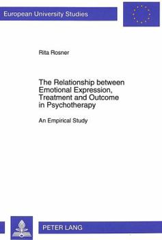 Paperback The Relationship Between Emotional Expression, Treatment and Outcome in Psychotherapy: An Empirical Study Book