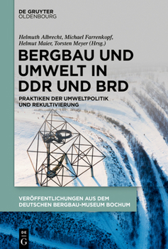 Hardcover Bergbau Und Umwelt in DDR Und Brd: Praktiken Der Umweltpolitik Und Rekultivierung [German] Book