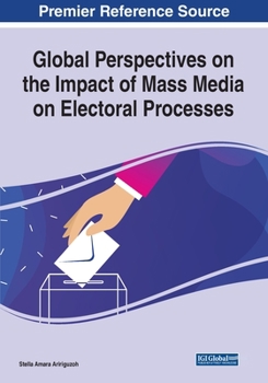 Paperback Global Perspectives on the Impact of Mass Media on Electoral Processes Book
