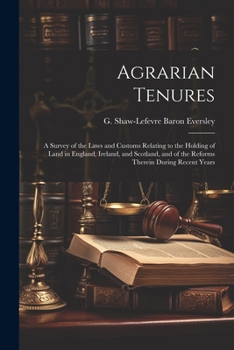 Paperback Agrarian Tenures [electronic Resource]: A Survey of the Laws and Customs Relating to the Holding of Land in England, Ireland, and Scotland, and of the Book