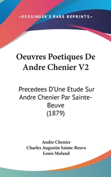 Hardcover Oeuvres Poetiques De Andre Chenier V2: Precedees D'Une Etude Sur Andre Chenier Par Sainte-Beuve (1879) Book