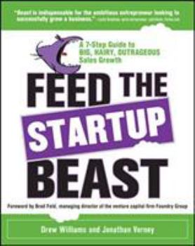 Paperback Feed the Startup Beast: A 7-Step Guide to Big, Hairy, Outrageous Sales Growth Book