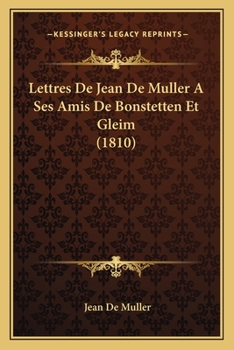 Paperback Lettres De Jean De Muller A Ses Amis De Bonstetten Et Gleim (1810) [French] Book