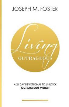Paperback Living Outrageous: A 21-Day Devotional To Unlock Outrageous Vision Book