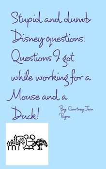 Paperback Stupid and Dumb Disney Questions!: Questions I got while working for a mouse and a duck! Book