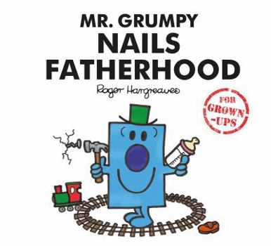Mr. Grumpy Nails Fatherhood - Book  of the Mr Men for Grown Ups