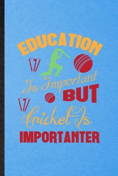 Paperback Education Is Important but Cricket Is Importanter: Lined Notebook For Cricket Player. Ruled Journal For Cricket Coach Fan. Unique Student Teacher Blan Book