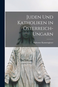 Paperback Juden Und Katholiken in Österreich-Ungarn [German] Book